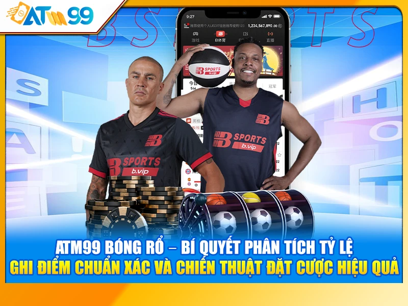 ATM99 Bóng Rổ – Bí Quyết Phân Tích Tỷ Lệ Ghi Điểm Chuẩn Xác Và Chiến Thuật Đặt Cược Hiệu Quả