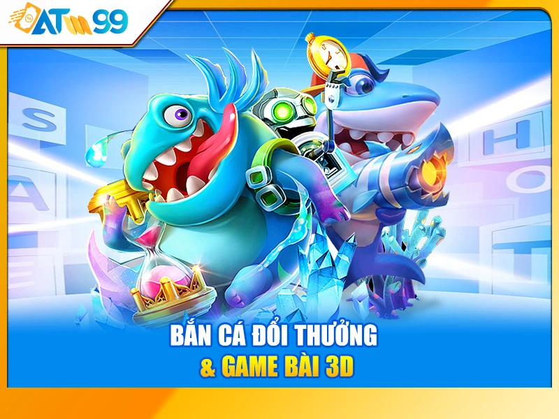 Bắn Cá & Game Bài 3D