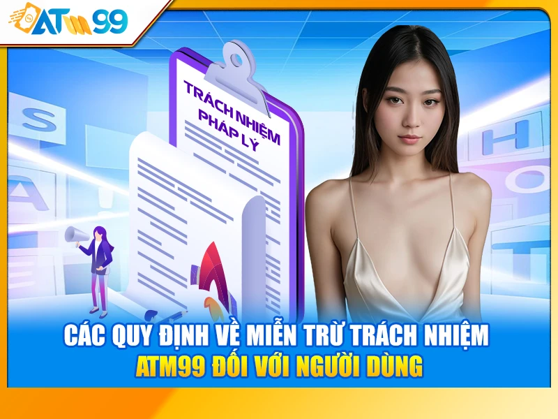 Các quy định về miễn trừ trách nhiệm ATM99 đối với người dùng