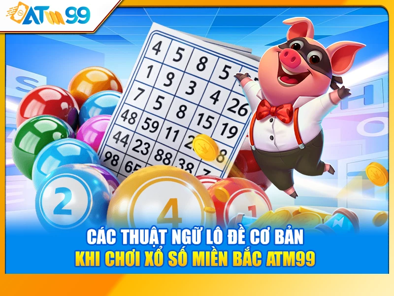 Thuật Ngữ Xổ Số Miền Bắc ATM99