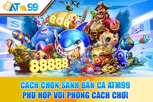 logo Cách Chọn Sảnh Bắn Cá ATM99 Phù Hợp Với Phong Cách Chơi