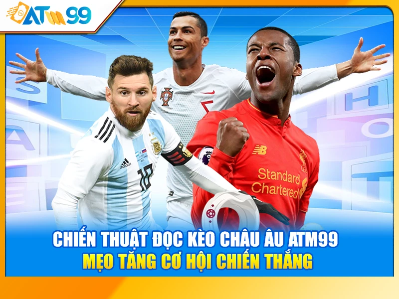 Chiến Thuật Đọc Kèo Châu Âu ATM99 – Mẹo Tăng Cơ Hội Chiến Thắng
