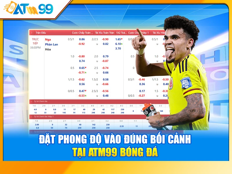 Đặt Phong Độ Vào Đúng Bối Cảnh Tại ATM99 Bóng Đá