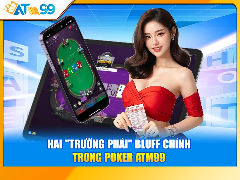 Hai "Trường Phái" Bluff Chính Trong Poker ATM99
