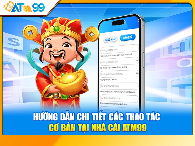 Hướng Dẫn Các Thao Tác Cơ Bản Tại Nhà Cái ATM99
