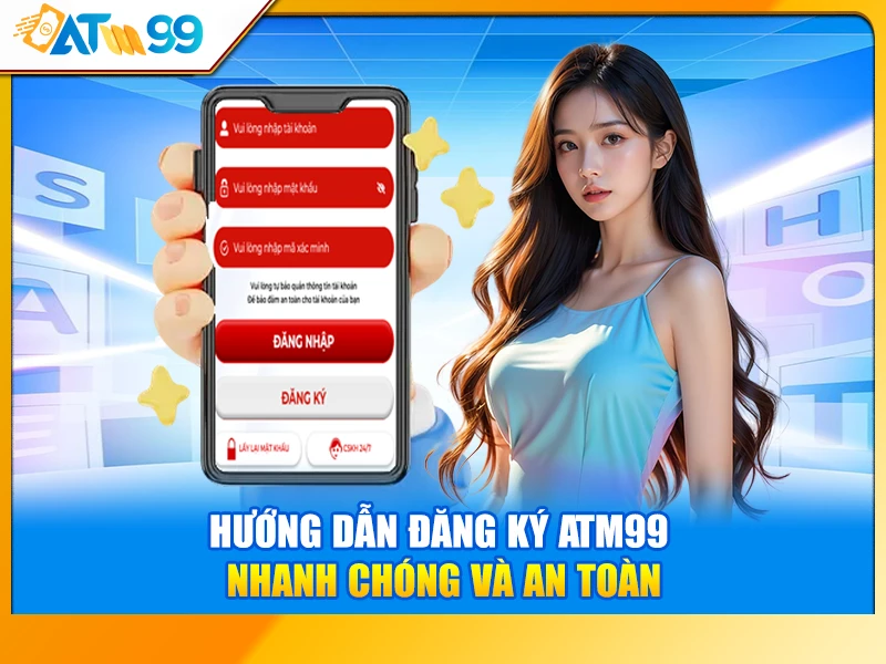 Hướng Dẫn Đăng Ký ATM99 Nhanh Chóng và An Toàn