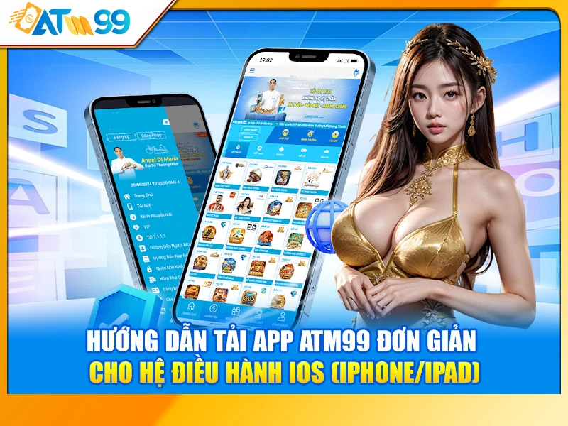 Hướng Dẫn Tải App ATM99 Đơn Giản Cho Hệ Điều Hành iOS (iPhone/iPad)