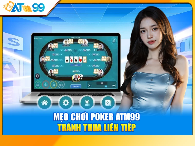 Mẹo Chơi Poker ATM99 Tránh Thua Liên Tiếp