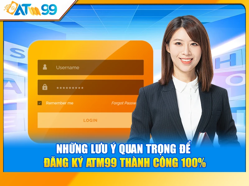 Những lưu ý quan trọng để đăng ký ATM99 thành công 100%