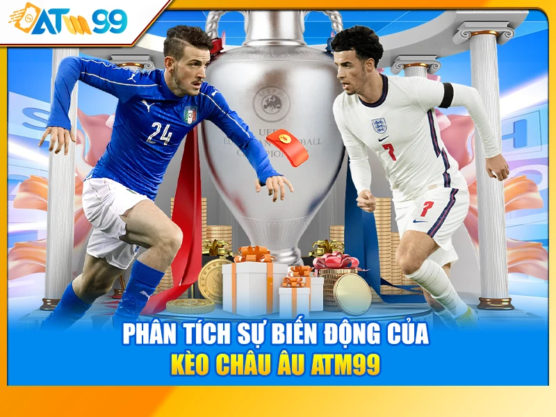 Phân Tích Sự Biến Động Của Kèo Châu Âu ATM99