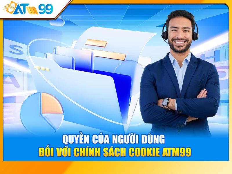 Quyền của người dùng đối với chính sách Cookie ATM99