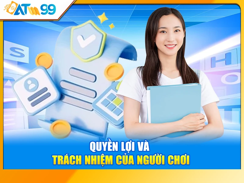 Quyền lợi và trách nhiệm của người chơi ATM99