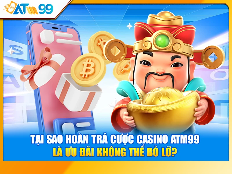 tại sao hoàn trả cược Casino ATM99