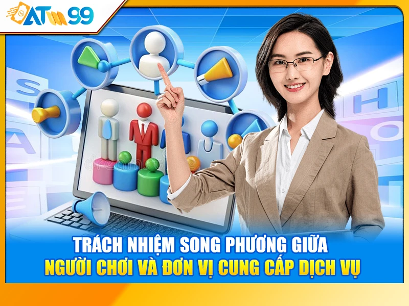 Trách Nhiệm Song Phương Giữa Người Chơi và nhà cái ATM99